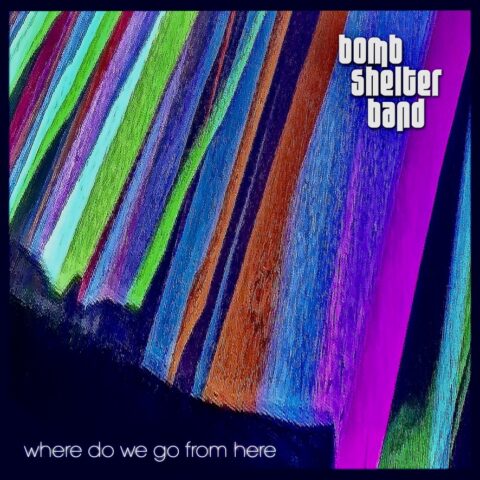 Bomb Shelter Band - Where Do We Go From Here